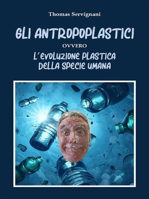 cover image of Gli Antropoplastici ovvero L'evoluzione plastica della specie umana
